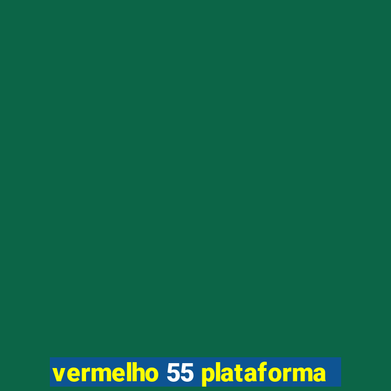 vermelho 55 plataforma